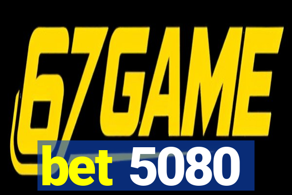 bet 5080